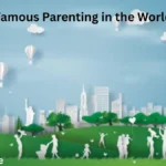 About Famous Parenting in the World